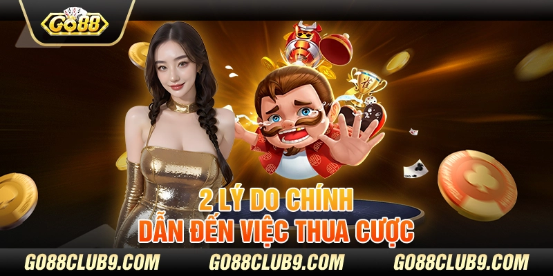 2 lý do chính dẫn đến việc thua cược