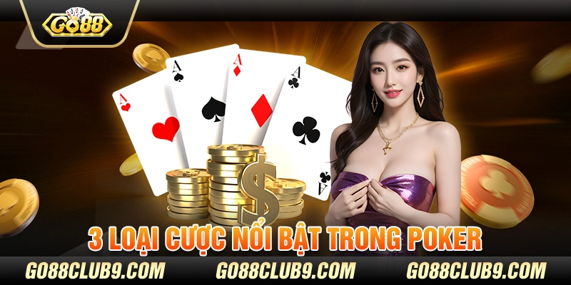 3 loại cược nổi bật trong Poker