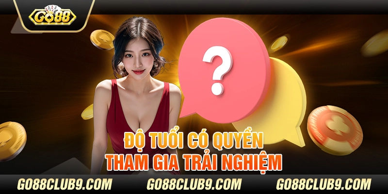 Độ tuổi có quyền tham gia trải nghiệm