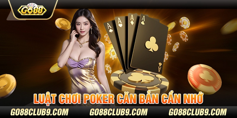 Luật chơi Poker căn bản cần nhớ