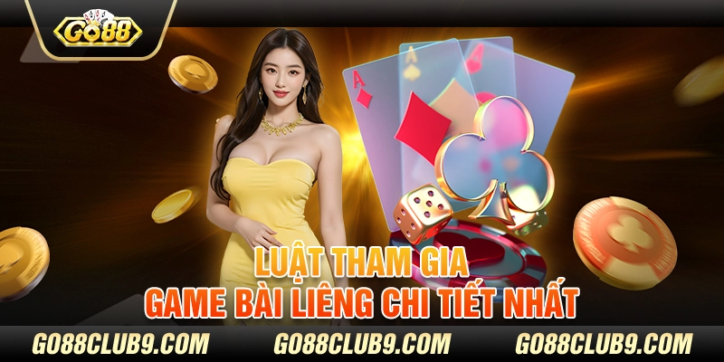 Luật tham gia game bài liêng chi tiết nhất