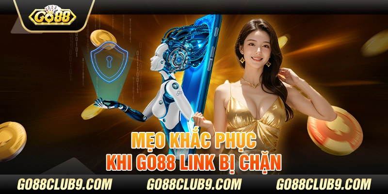 Mẹo khắc phục khi GO88 link bị chặn