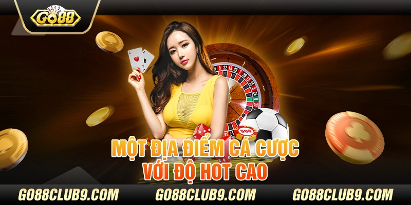 Một địa điểm cá cược với độ hot cao