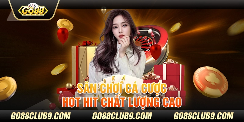 Sân chơi cá cược hot hit chất lượng cao